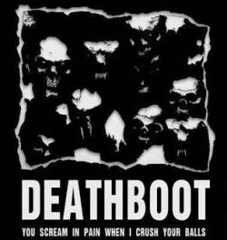 Deathboot : You Scream in Pain When I Crush Your Balls